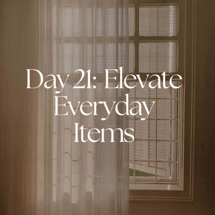 Day 21: Elevate Everyday Items