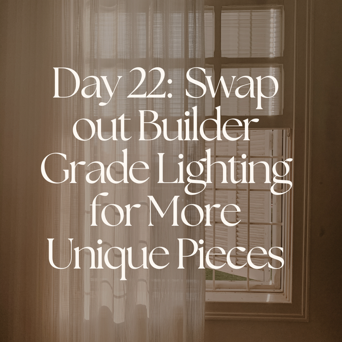 Day 22:  Swap out Builder Grade Lighting for More Unique Pieces